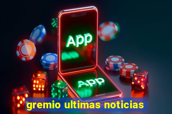 gremio ultimas noticias